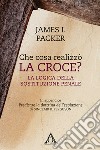 Che cosa realizzò la croce? La logica della sostituzione penale libro di Packer James I.