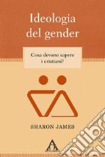 Ideologia del gender. Cosa devono sapere i cristiani?