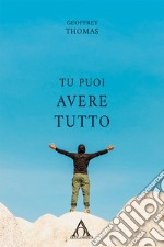 Tu puoi avere tutto libro