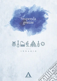 Stupenda grazia. Innario cristiano. Ediz. a spirale libro