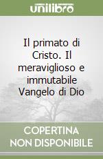 Il primato di Cristo. Il meraviglioso e immutabile Vangelo di Dio libro