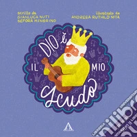 Dio è il mio scudo. Ediz. illustrata libro