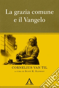 La grazia comune e il Vangelo libro