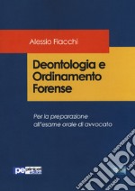 Deontologia e ordinamento forense. Per la preparazione all'esame orale di avvocato libro