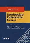 Deontologia e ordinamento forense. Per la preparazione all'esame orale di avvocato libro di Fiacchi Alessio