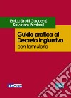 Guida pratica al Decreto Ingiuntivo. Con formulario libro di Sirotti Gaudenzi Enrico Primiceri Salvatore