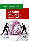 Banche. Good bank o bad bank? libro