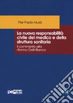 La nuova responsabilità civile del medico e della struttura sanitaria. Il commento alla riforma Gelli-Bianco