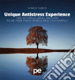 Unique antistress experience. The international method to be free from stress and live happily libro