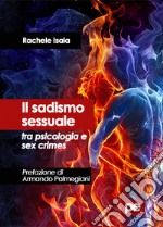 Il sadismo sessuale tra psicologia e sex crimes libro