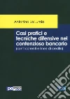 Casi pratici e tecniche difensive nel contenzioso bancario (conti correnti e linee di credito) libro