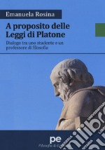 A proposito delle Leggi di Platone. Dialogo tra uno studente e un professore di filosofia libro