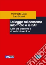 La legge sul consenso informato e le DAT. Diritti del paziente e doveri del medico libro