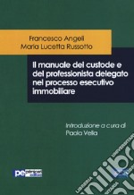 Il manuale del custode e del professionista delegato nel processo esecutivo immobiliare libro