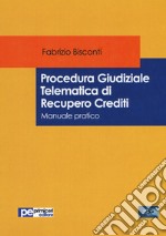 Procedura giudiziale telematica di recupero crediti. Manuale pratico libro