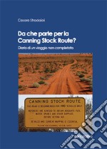 Da che parte per la Canning Stock Route? Diario di un viaggio non completato libro