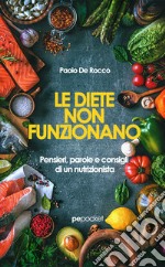 Le diete non funzionano. Pensieri, parole e consigli di un nutrizionista