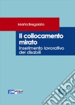 Il collocamento mirato. Inserimento lavorativo dei disabili libro