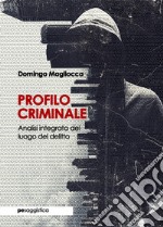 Profilo criminale. Analisi integrata del luogo del delitto libro