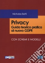 Privacy. Guida teorico pratica al nuovo GDPR Con schemi e modelli libro