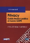 Privacy. Guida teorico pratica al nuovo GDPR Con schemi e modelli libro