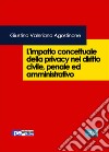 L'impatto concettuale della privacy nel diritto civile, penale e amministrativo libro di Agostinone Giustino Valeriano