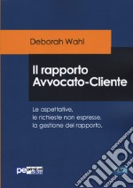 Il rapporto avvocato-cliente. Le aspettative, le richieste non espresse, la gestione del rapporto libro