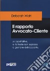 Il rapporto avvocato-cliente. Le aspettative, le richieste non espresse, la gestione del rapporto libro