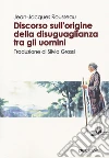 Discorso sull'origine della disuguaglianza tra gli uomini libro di Rousseau Jean-Jacques