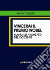 Vincerai il premio Nobel. Manuale avanzato del docente libro