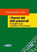 I tiranni dei dati personali. Indagine sulla currency of tomorrow