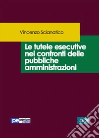 Le tutele esecutive nei confronti delle pubbliche amministrazioni libro