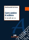 Caro amico ti schivo. Un inno all'amicizia libro