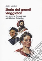 Storia dei grandi viaggiatori. Da Annone Cartaginese a Cristoforo Colombo libro