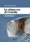 Le ultime ore di Civitella. Con il brigante Piccioni alla ricerca dell'amore libro