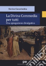 La Divina Commedia per tutti. Una spiegazione divulgativa libro