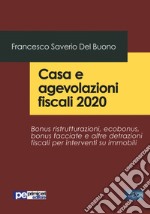 Casa e agevolazioni fiscali 2020. Bonus ristrutturazioni, ecobonus, bonus facciate e altre detrazioni fiscali per interventi su immobili libro