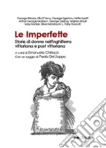 Le Imperfette. Storie di donne nell'Inghilterra vittoriana e post vittoriana libro