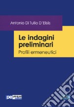 Le indagini preliminari. Profili ermeneutici libro