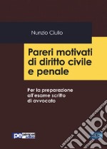 Pareri motivati di diritto civile e penale. Per la preparazione all'esame scritto di avvocato libro