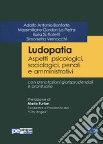 Ludopatia. Aspetti psicologici, sociologici, penali e amministrativi libro