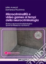 Microcriminalità e video games ai tempi della neurocriminologia libro