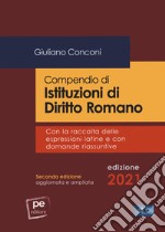 Compendio di istituzioni di diritto romano. Con la raccolta delle espressioni latine e con domande riassuntive. Ediz. ampliata