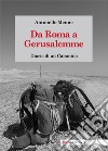 Da Roma a Gerusalemme. Diario di un cammino libro di Menne Antonello