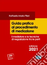 Guida pratica al procedimento di mediazione. Il mediatore e le tecniche di negoziazione tra le parti libro