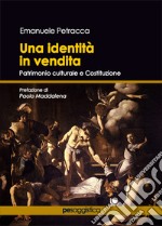 Una identità in vendita. Patrimonio culturale e Costituzione libro