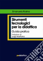 Strumenti tecnologici per la didattica. Guida pratica libro