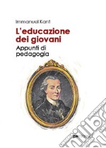 L'educazione dei giovani. Appunti di pedagogia libro