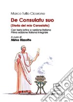 De consulatu suo-Storia del mio Consolato. Ediz. integrale libro