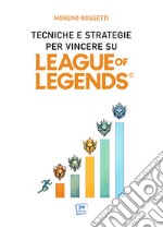 Tecniche e strategie per vincere su League of Legends libro